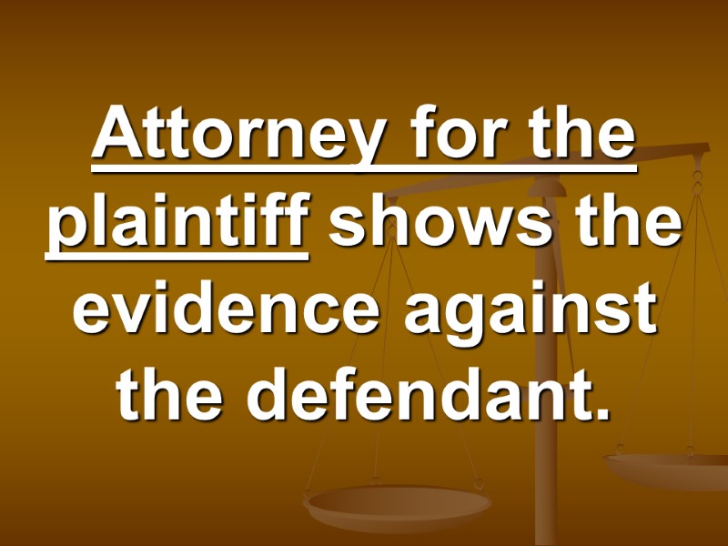 Attorney for the plaintiff shows the evidence against the defendant.